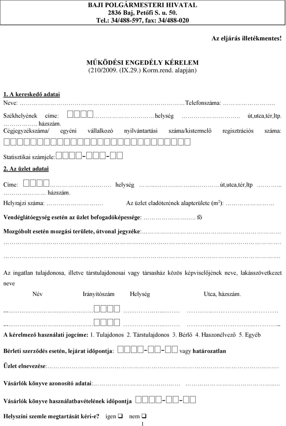Cégjegyzékszáma/ egyéni vállalkozó nyilvántartási száma/kistermelő regisztrációs száma: Statisztikai számjele: - - 2. Az üzlet adatai Címe:.... helység........ út,utca,tér,ltp.... házszám.