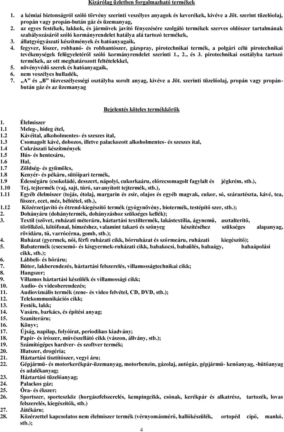 az egyes festékek, lakkok, és járművek javító fényezésére szolgáló termékek szerves oldószer tartalmának szabályozásáról szóló kormányrendelet hatálya alá tartozó termékek, 3.