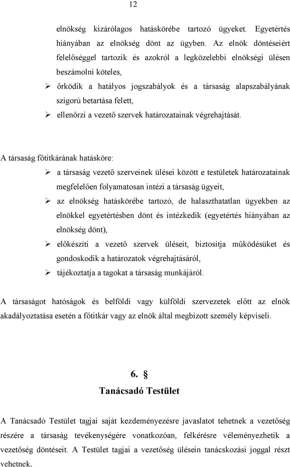 ellenőrzi a vezető szervek határozatainak végrehajtását.