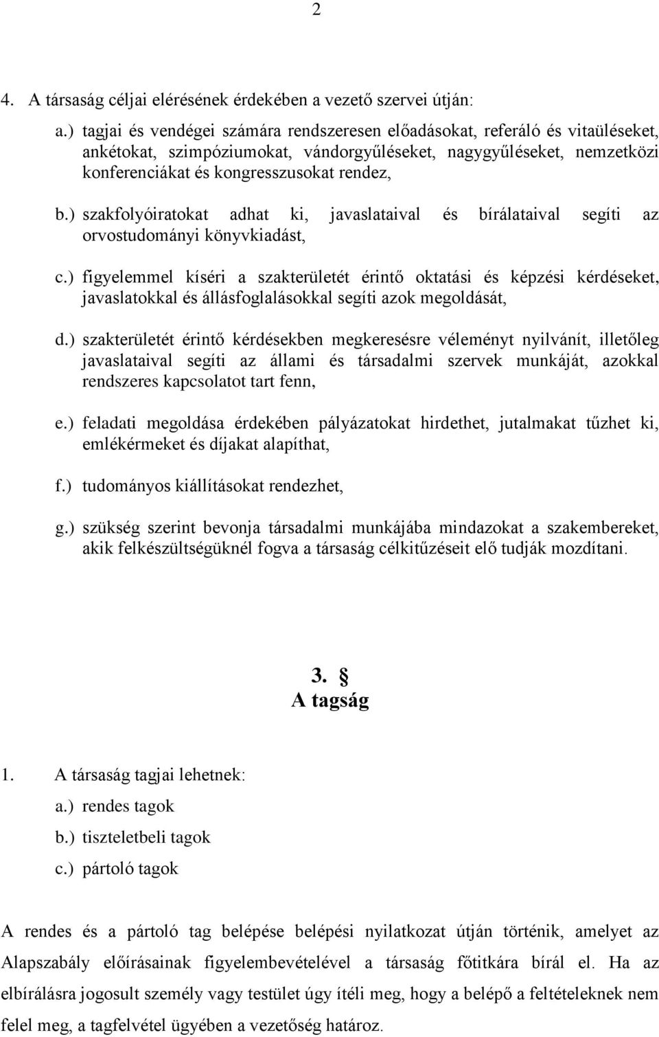 ) szakfolyóiratokat adhat ki, javaslataival és bírálataival segíti az orvostudományi könyvkiadást, c.