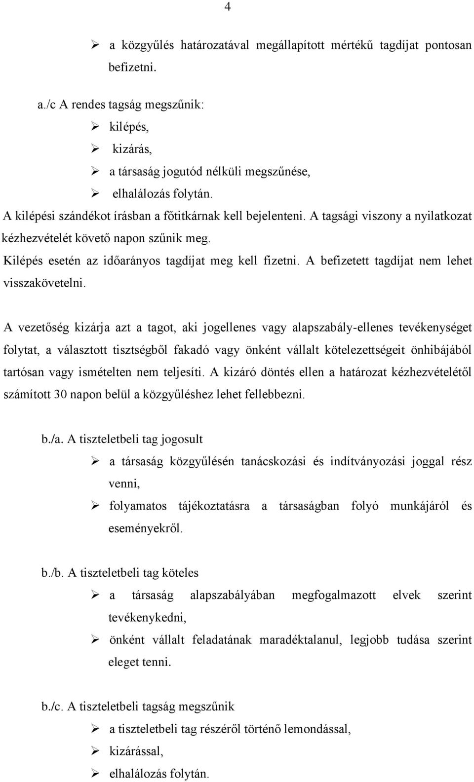 A befizetett tagdíjat nem lehet visszakövetelni.