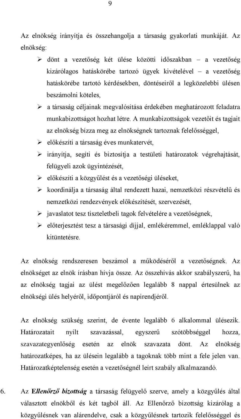 beszámolni köteles, a társaság céljainak megvalósítása érdekében meghatározott feladatra munkabizottságot hozhat létre.