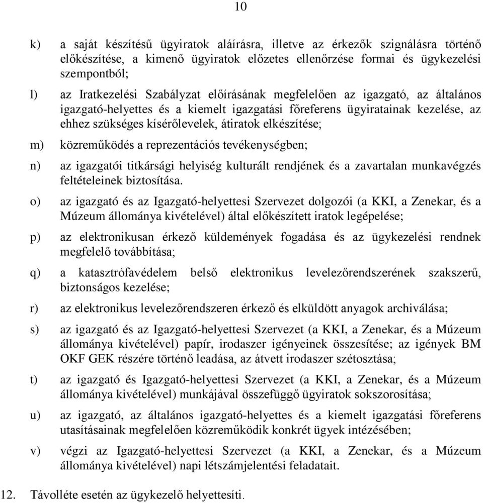 közreműködés a reprezentációs tevékenységben; n) az igazgatói titkársági helyiség kulturált rendjének és a zavartalan munkavégzés feltételeinek biztosítása.