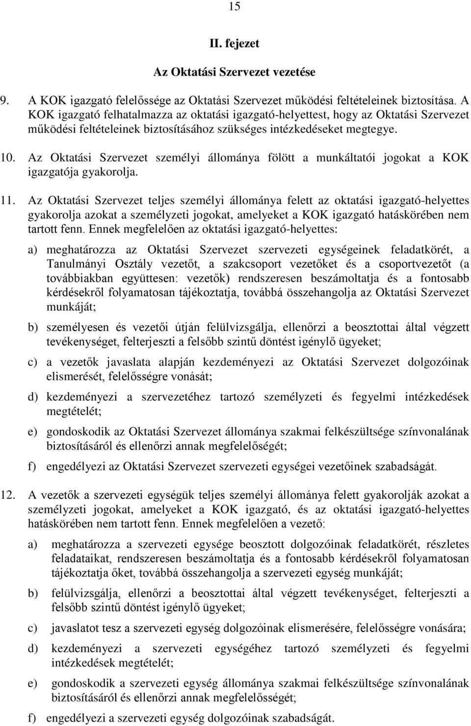 Az Oktatási Szervezet személyi állománya fölött a munkáltatói jogokat a KOK igazgatója gyakorolja. 11.