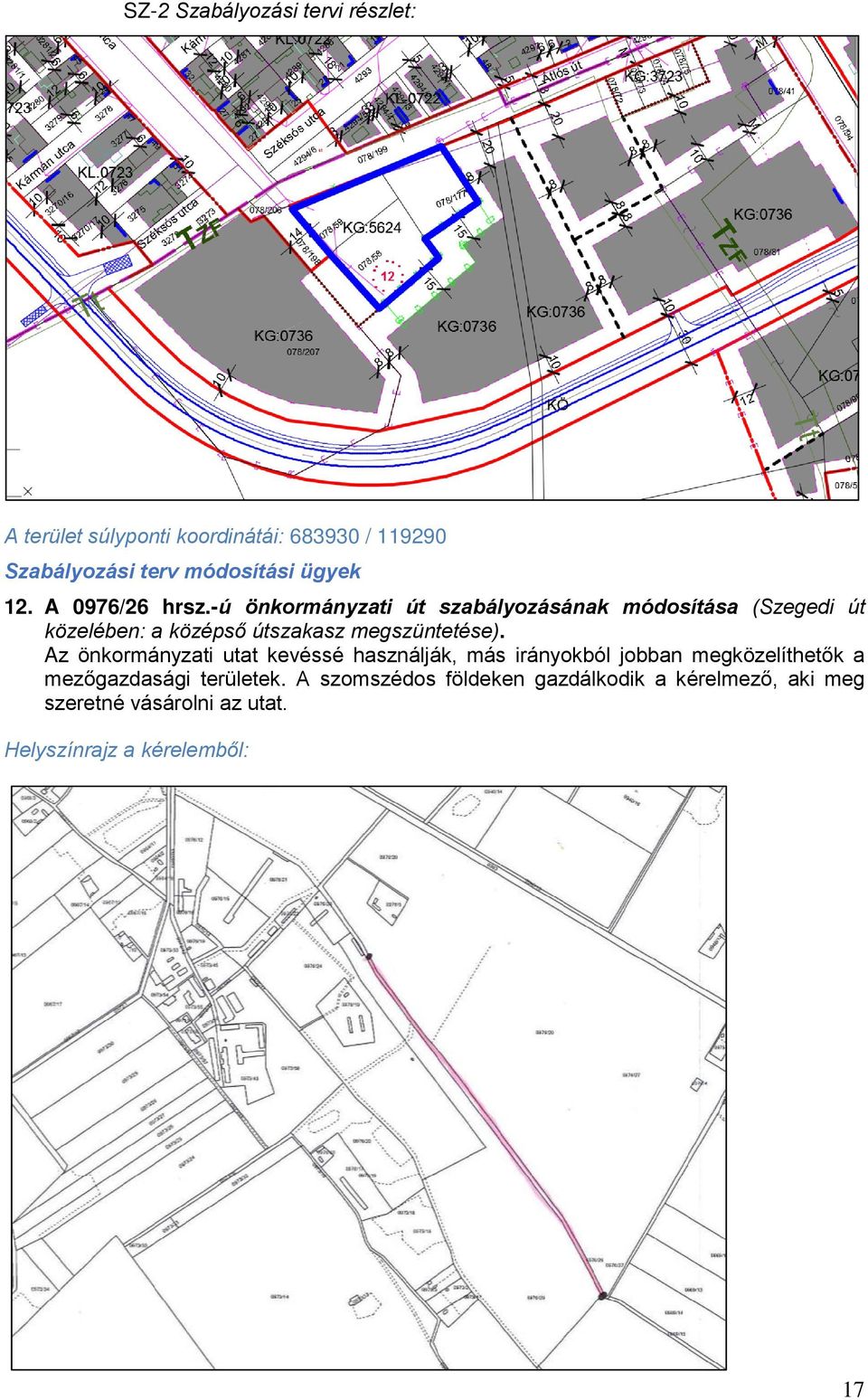 -ú önkormányzati út szabályozásának módosítása (Szegedi út közelében: a középső útszakasz megszüntetése).