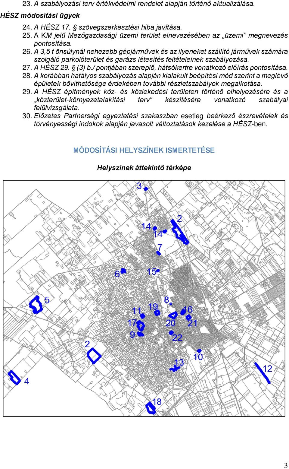 A 3,5 t önsúlynál nehezebb gépjárművek és az ilyeneket szállító járművek számára szolgáló parkolóterület és garázs létesítés feltételeinek szabályozása. 27. A HÉSZ 29. (3) b.