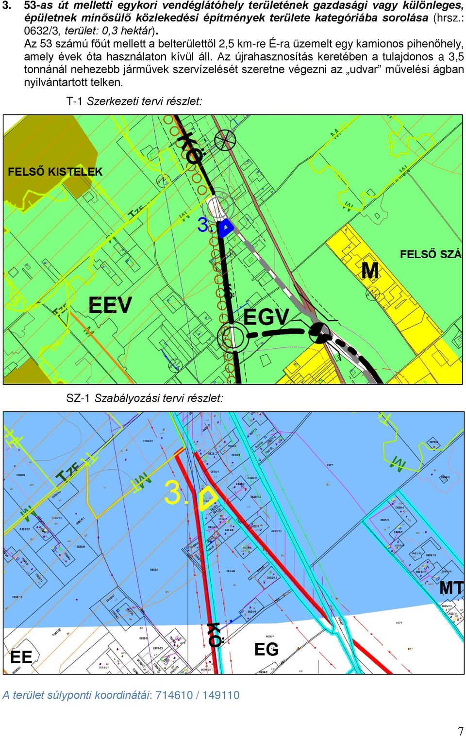 Az 53 számú főút mellett a belterülettől 2,5 km-re É-ra üzemelt egy kamionos pihenőhely, amely évek óta használaton kívül áll.