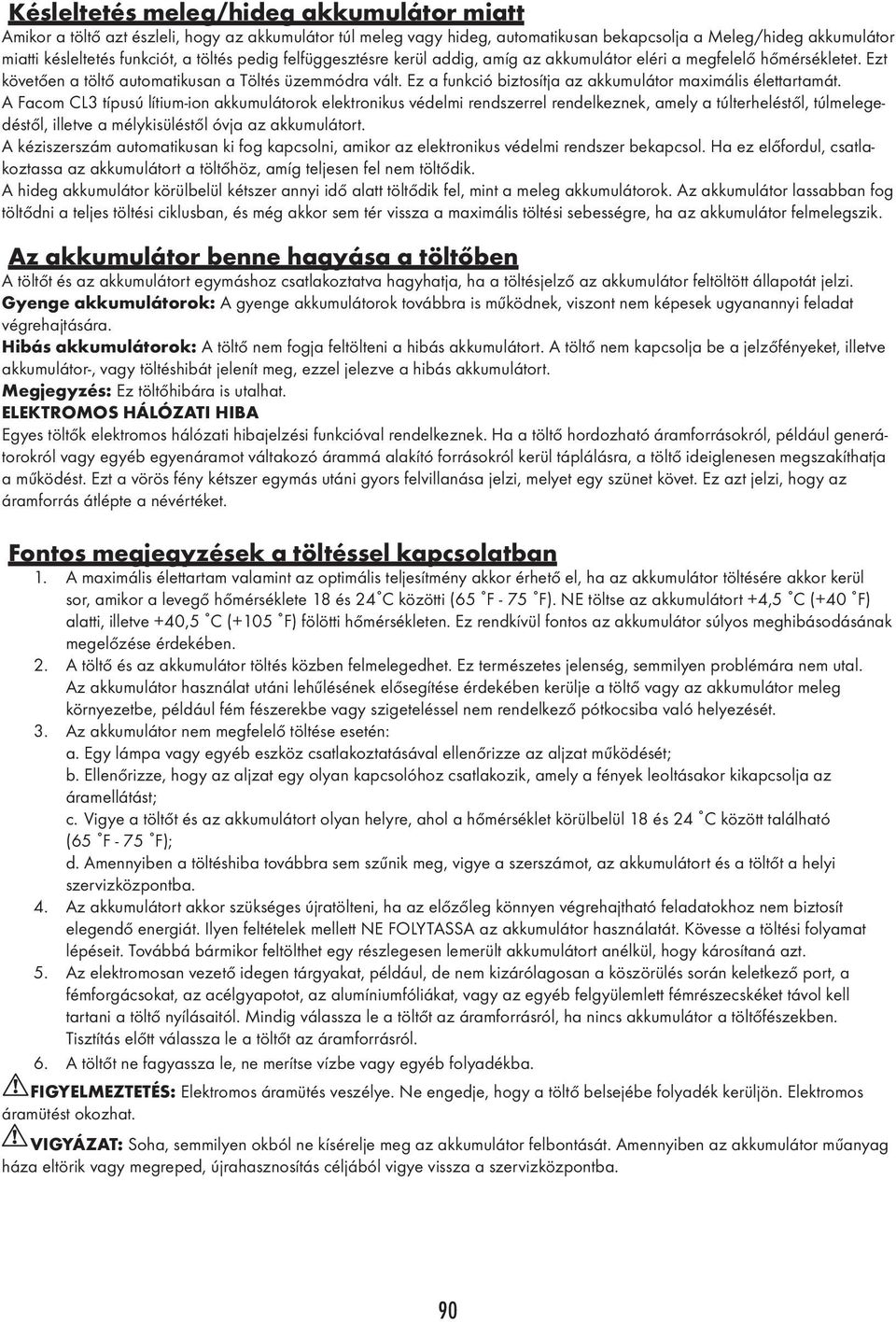 Ez a funkció biztosítja az akkumulátor maximális élettartamát.