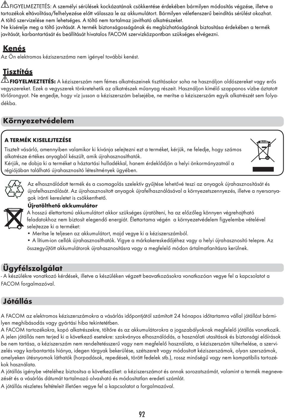 A termék biztonságosságának és megbízhatóságának biztosítása érdekében a termék javítását, karbantartását és beállítását hivatalos FACOM szervizközpontban szükséges elvégezni.