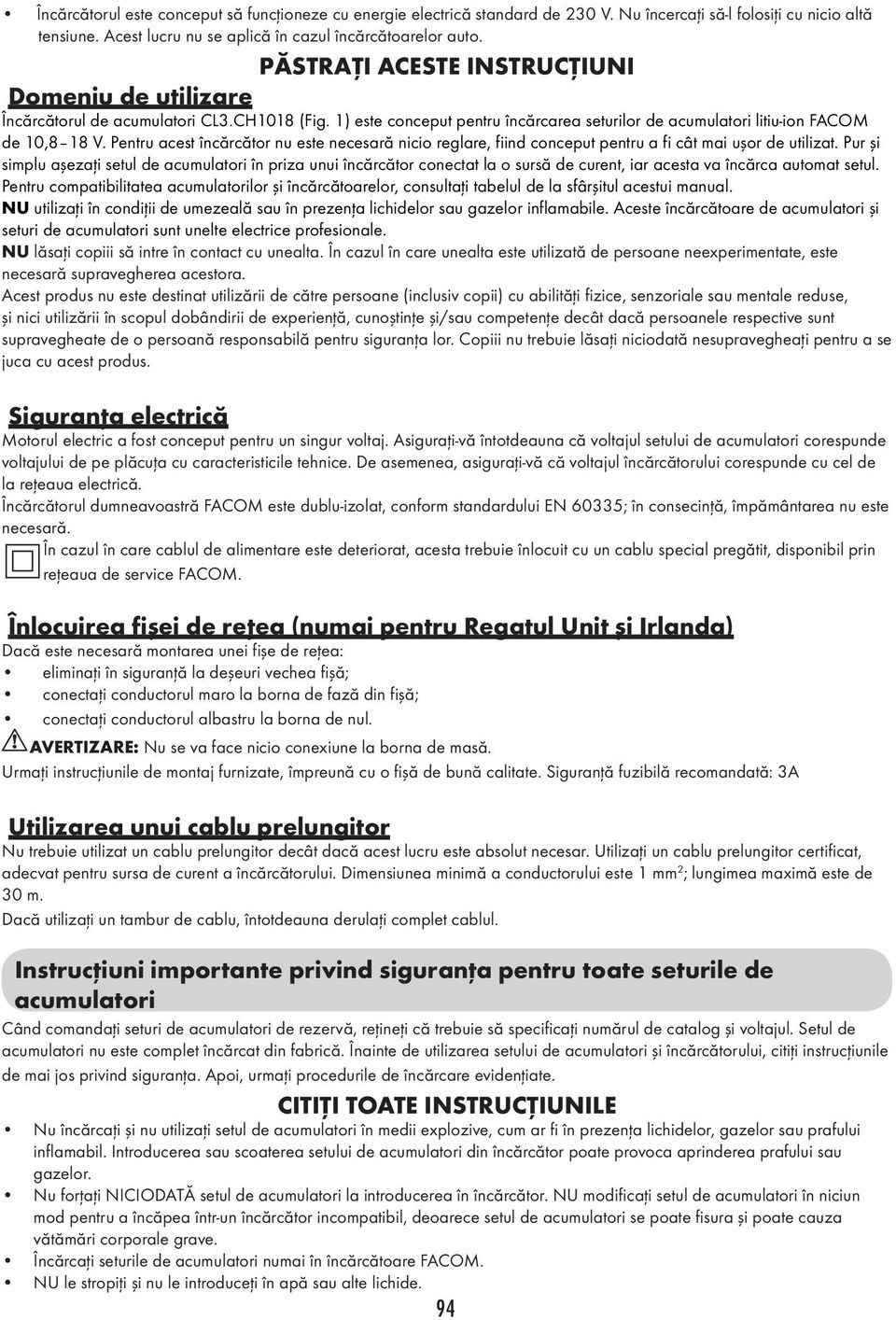 Pentru acest încărcător nu este necesară nicio reglare, fiind conceput pentru a fi cât mai uşor de utilizat.