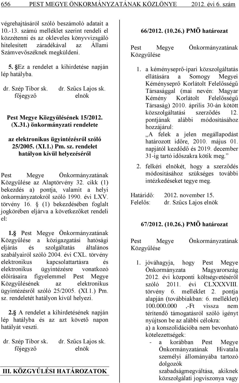 Szép Tibor sk. főjegyző dr. Szűcs Lajos sk. elnök Pest Megye Közgyűlésének 15/2012. (X.31.) önkormányzati rendelete az elektronikus ügyintézésről szó