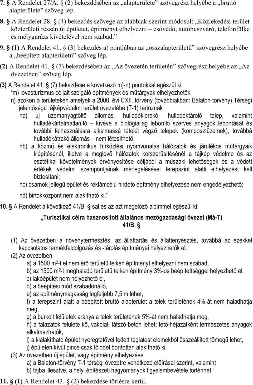 (1) A Rendelet 41. (3) bekezdés a) pontjában az összalapterületű szövegrész helyébe a beépített alapterületű szöveg lép. (2) A Rendelet 41.
