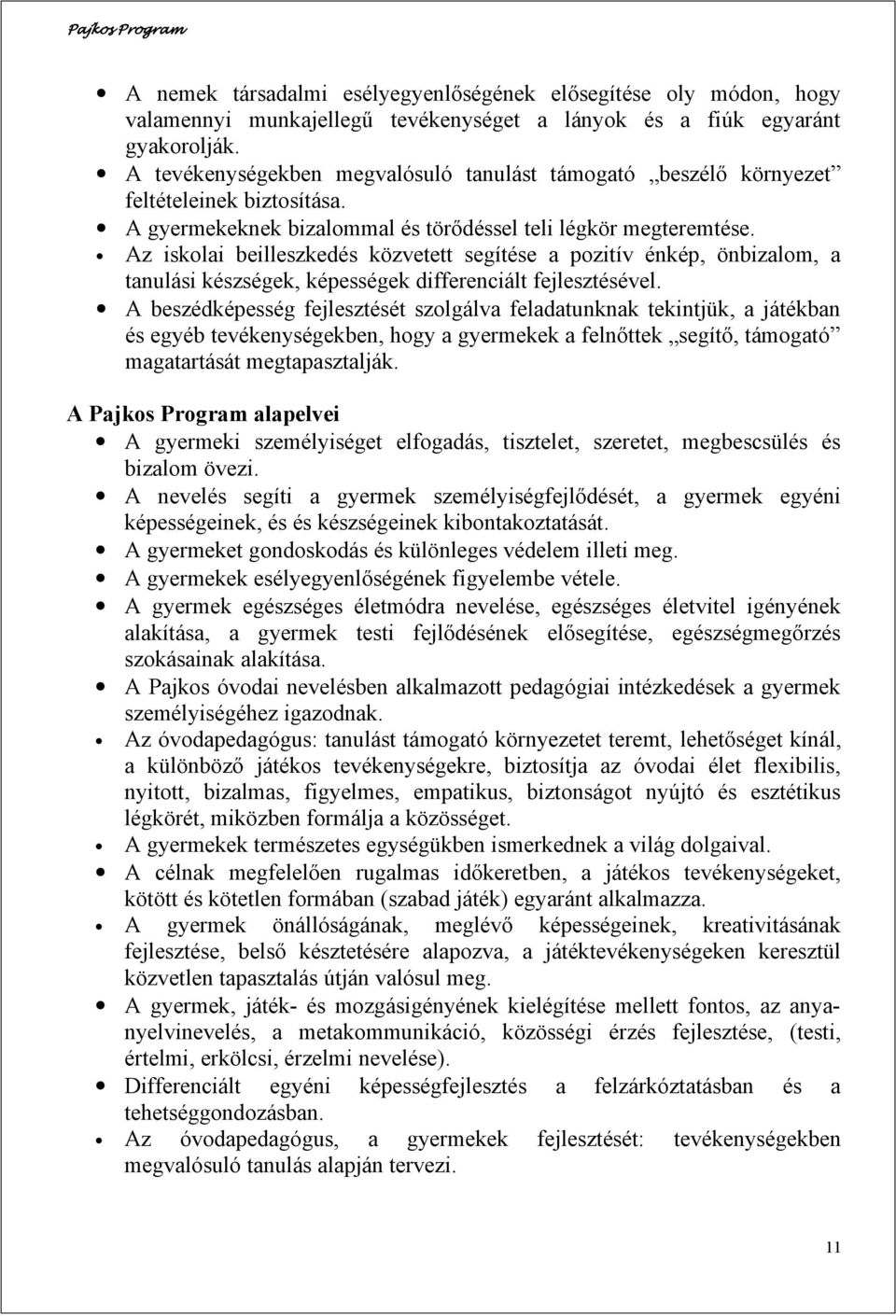Az iskolai beilleszkedés közvetett segítése a pozitív énkép, önbizalom, a tanulási készségek, képességek differenciált fejlesztésével.