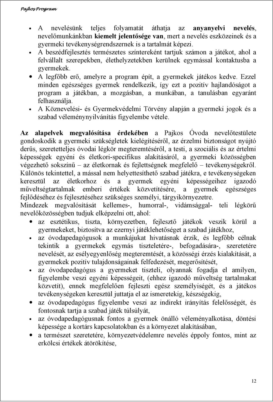 A legfőbb erő, amelyre a program épít, a gyermekek játékos kedve.