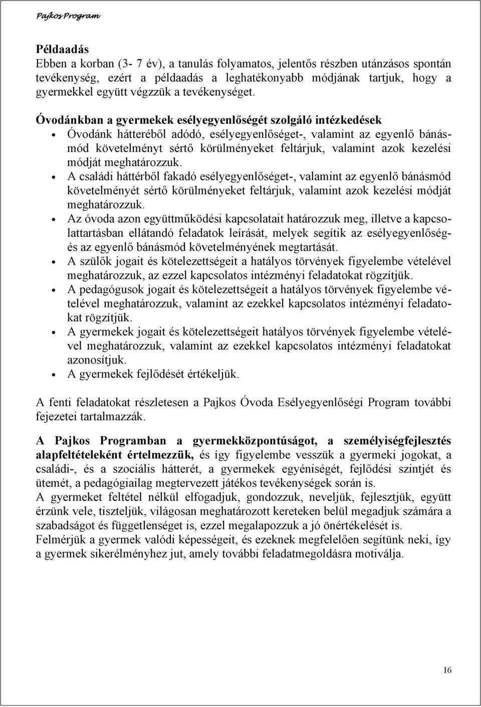 Óvodánkban a gyermekek esélyegyenlőségét szolgáló intézkedések Óvodánk hátteréből adódó, esélyegyenlőséget-, valamint az egyenlő bánásmód követelményt sértő körülményeket feltárjuk, valamint azok