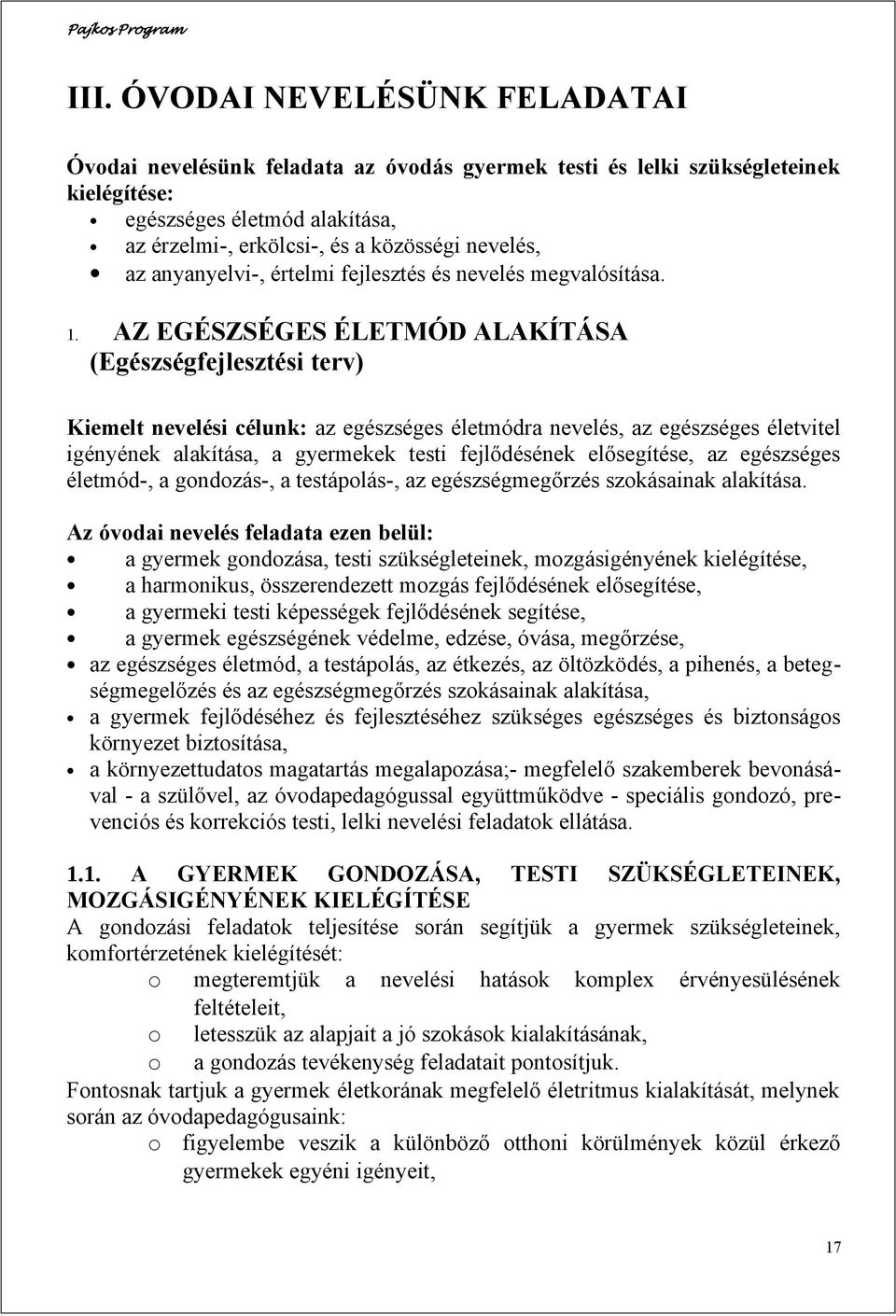 AZ EGÉSZSÉGES ÉLETMÓD ALAKÍTÁSA (Egészségfejlesztési terv) Kiemelt nevelési célunk: az egészséges életmódra nevelés, az egészséges életvitel igényének alakítása, a gyermekek testi fejlődésének