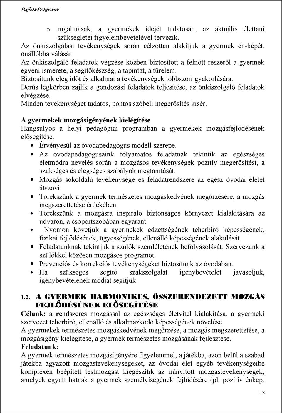 Az önkiszolgáló feladatok végzése közben biztosított a felnőtt részéről a gyermek egyéni ismerete, a segítőkészség, a tapintat, a türelem.