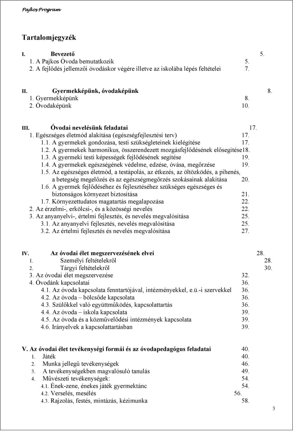 1.3. A gyermeki testi képességek fejlődésének segítése 19. 1.4. A gyermekek egészségének védelme, edzése, óvása, megőrzése 19. 1.5.