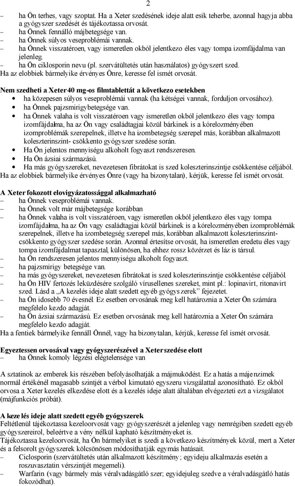 szervátültetés után használatos) gyógyszert szed. Ha az elobbiek bármelyike érvényes Önre, keresse fel ismét orvosát.