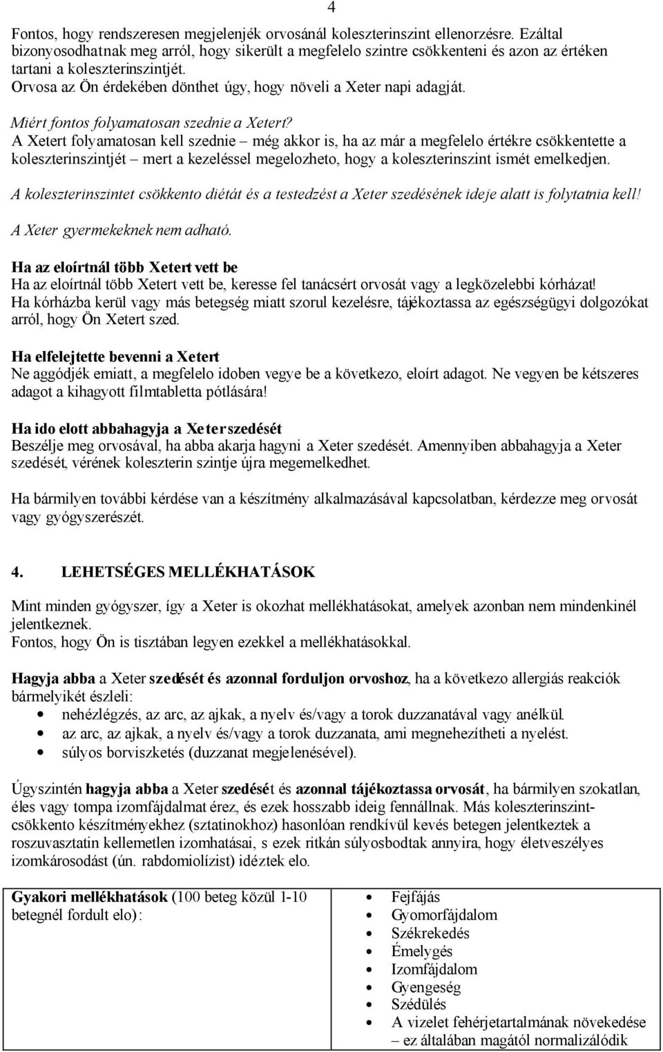 Orvosa az Ön érdekében dönthet úgy, hogy növeli a Xeter napi adagját. Miért fontos folyamatosan szednie a Xetert?