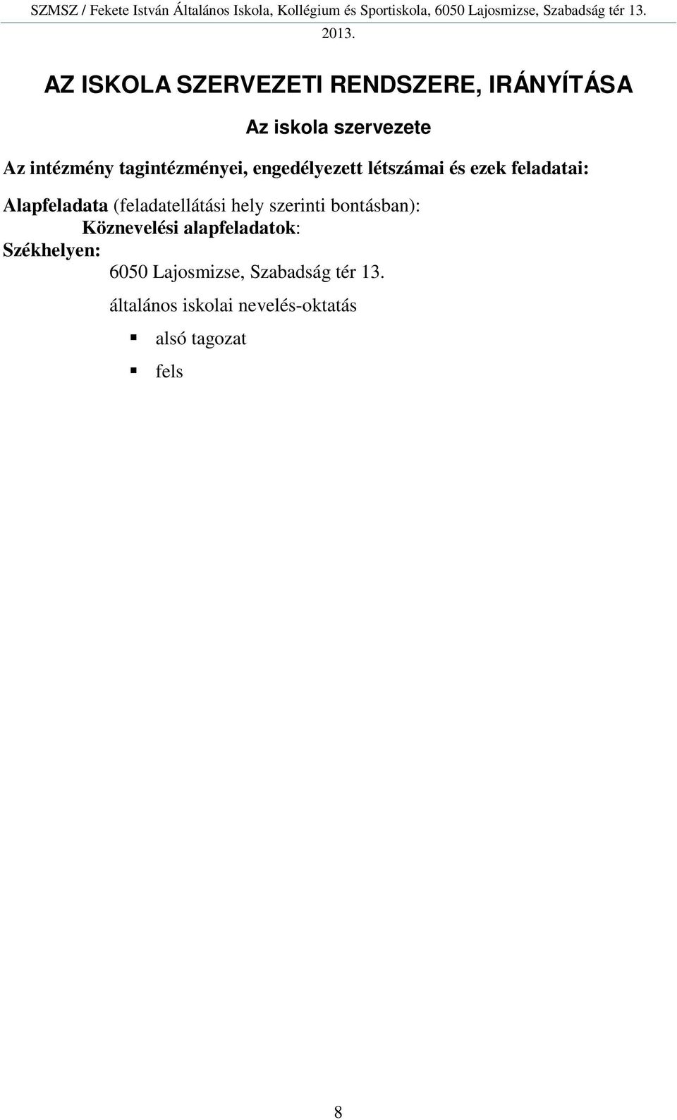 általános iskolai nevelés-oktatás alsó tagozat fels tagozat köznevelési célú sportiskola Engedélyezett létszám: (75 f pedagógus - 29 f tanító: (ebb l 1 f igazgató