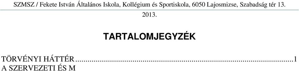 .. 14 AZ INTÉZMÉNY KÖZÖSSÉGEI, EZEK KAPCSOLATAI EGYMÁSSAL ÉS AZ INTÉZMÉNY VEZETÉSÉVEL... 15 AZ ISKOLAI SPORT EGYESÜLET, VALAMINT AZ ISKOLA VEZETÉSE KÖZÖTTI KAPCSOLATTARTÁS FORMÁI.