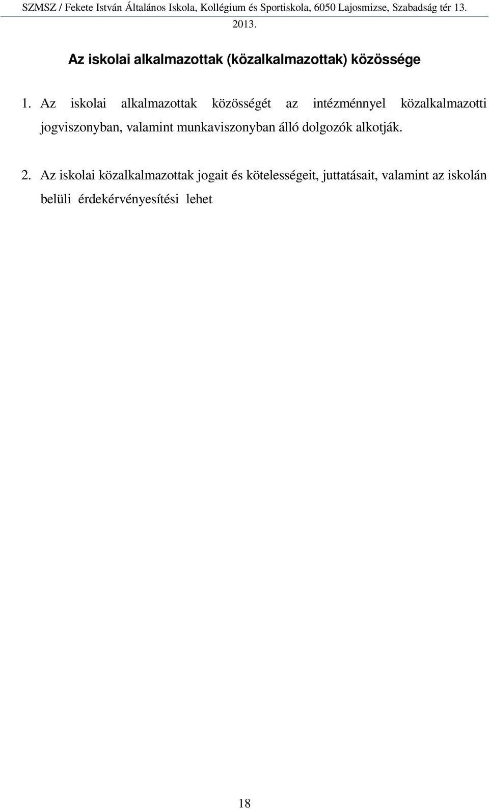 közalkalmazottak jogállásáról szóló törvény, a köznevelésr l szóló törvény, illetve az ezekhez kapcsolódó rendeletek), valamint az intézmény közalkalmazotti szabályzata és kollektív szerz dése