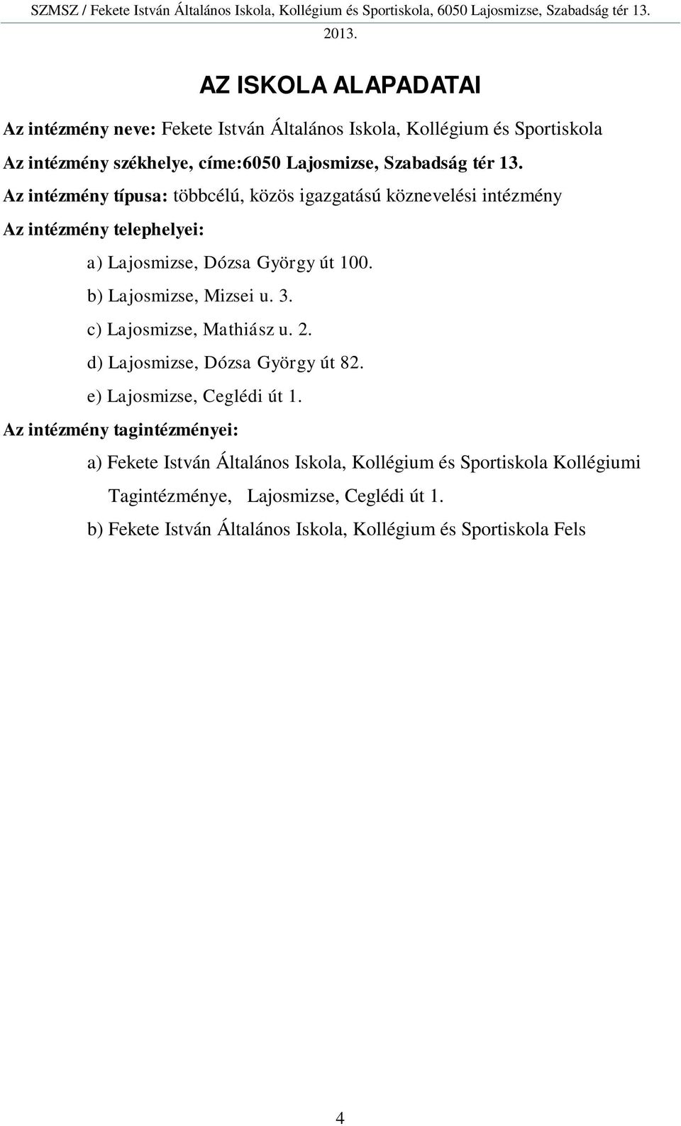 d) Lajosmizse, Dózsa György út 82. e) Lajosmizse, Ceglédi út 1.