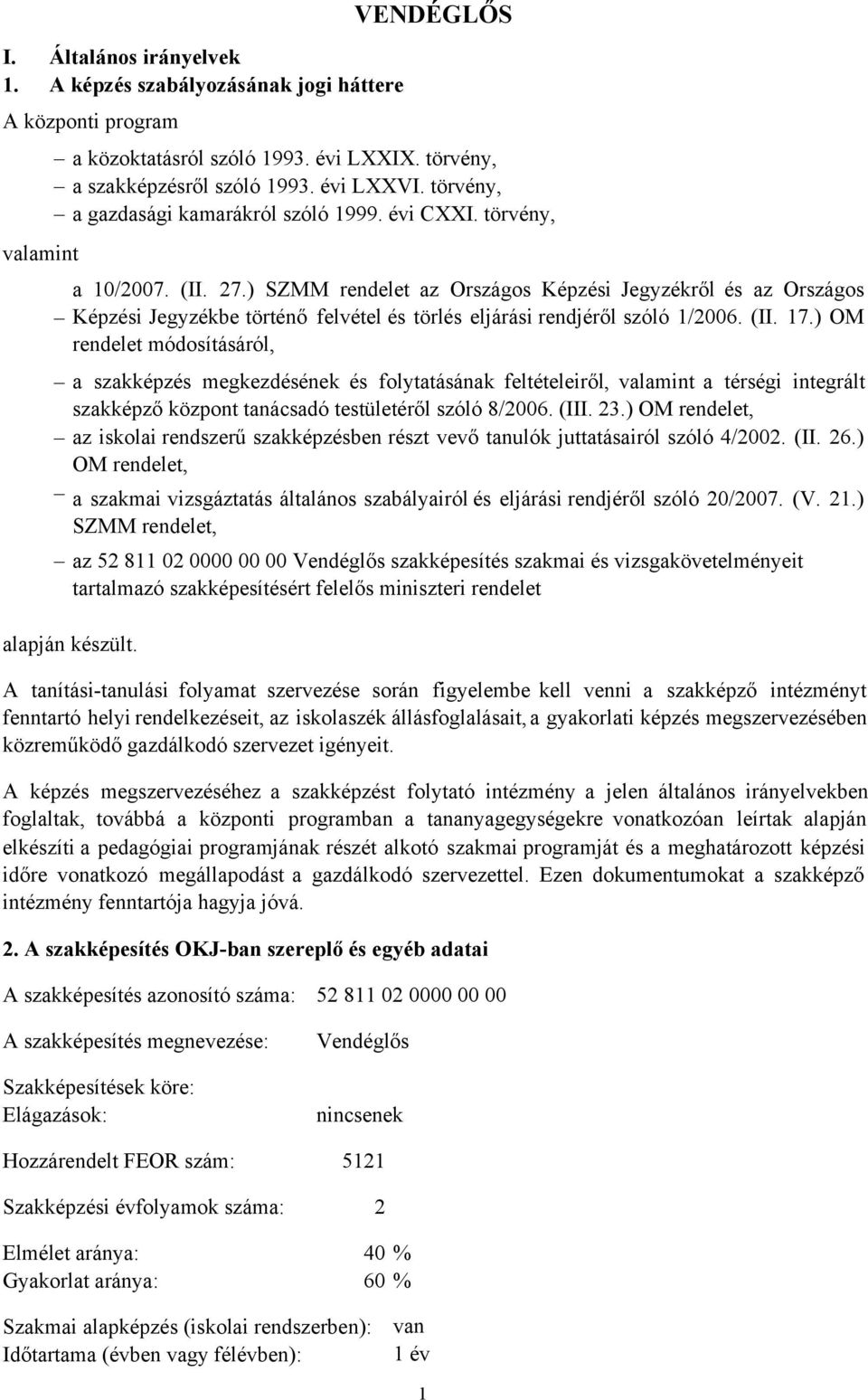 ) SZMM rendelet az Országos Képzési Jegyzékről és az Országos Képzési Jegyzékbe történő felvétel és törlés eljárási rendjéről szóló 1/2006. (II. 17.