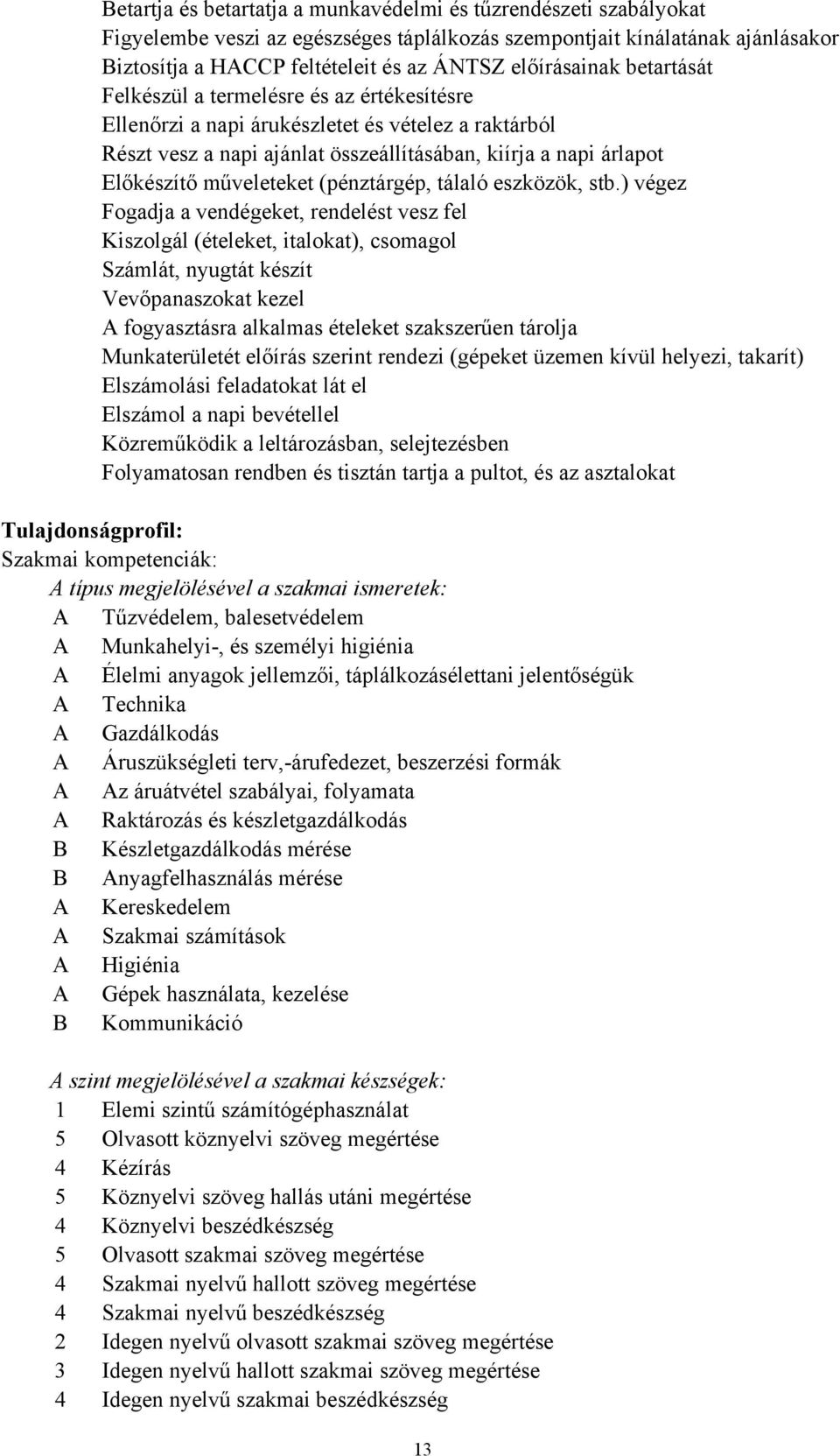 műveleteket (pénztárgép, tálaló eszközök, stb.