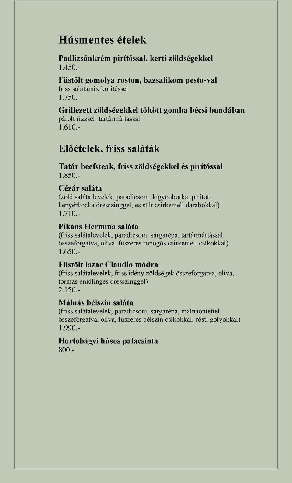 - Előételek, friss saláták Tatár beefsteak, friss zöldségekkel és pirítóssal 1.850.
