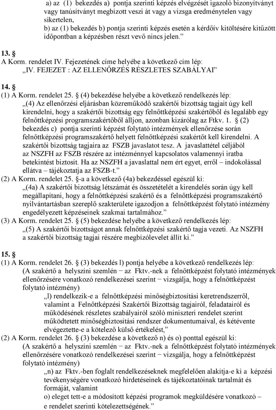 FEJEZET : AZ ELLENŐRZÉS RÉSZLETES SZABÁLYAI 14. (1) A Korm. rendelet 25.
