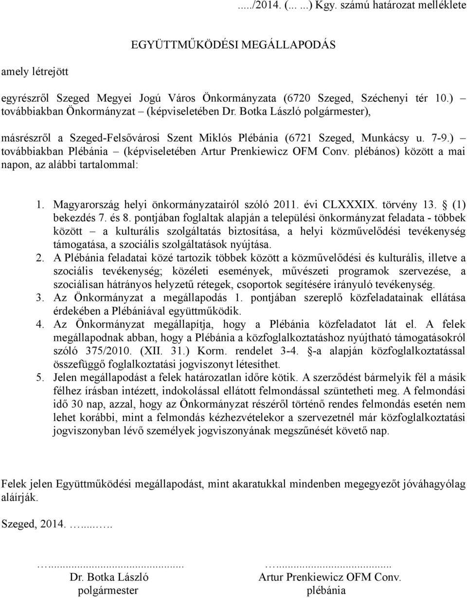 ) továbbiakban Plébánia (képviseletében Artur Prenkiewicz OFM Conv. plébános) között a mai napon, az alábbi tartalommal: 1. Magyarország helyi önkormányzatairól szóló 2011. évi CLXXXIX. törvény 13.