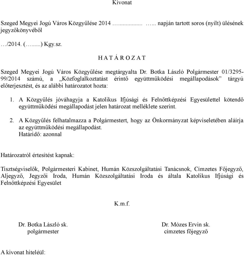 A Közgyűlés jóváhagyja a Katolikus Ifjúsági és Felnőttképzési Egyesülettel kötendő együttműködési megállapodást jelen határozat melléklete szerint. 2.