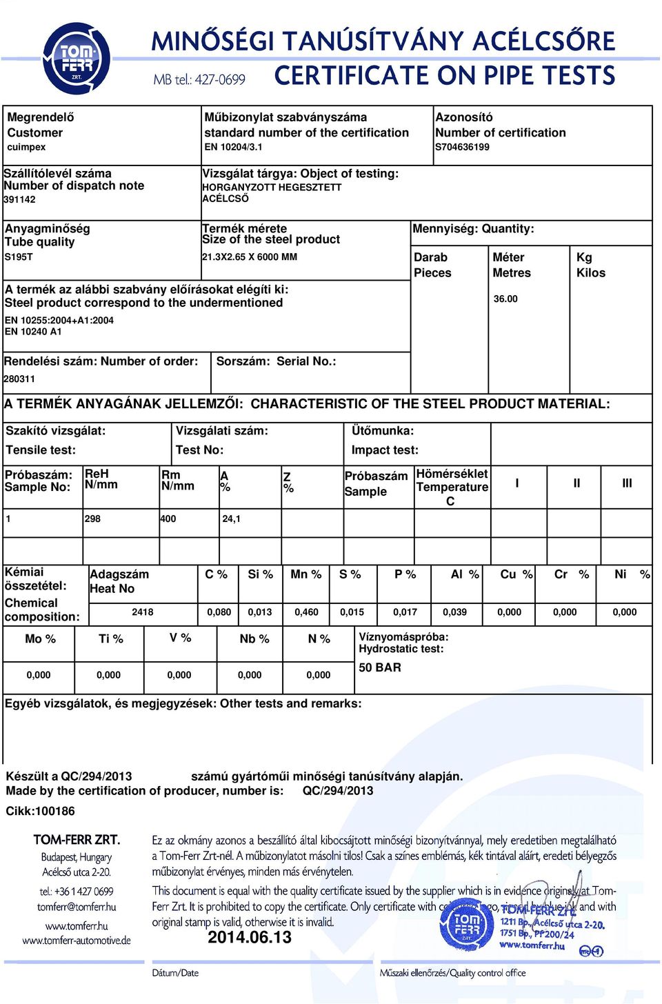 00 TERMÉK NYGÁNK JELLEMŐI: HRTERISTI OF THE STEEL PRODUT MTERIL: : No: 1 298 400 24,1 hemical dagszám Si Mn S 2418 0,080 0,013