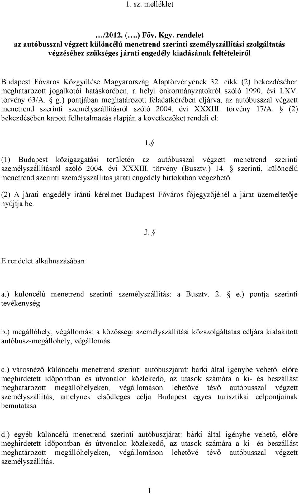 Alaptörvényének 32. cikk (2) bekezdésében meghatározott jogalkotói hatáskörében, a helyi önkormányzatokról szóló 1990. évi LXV. törvény 63/A. g.