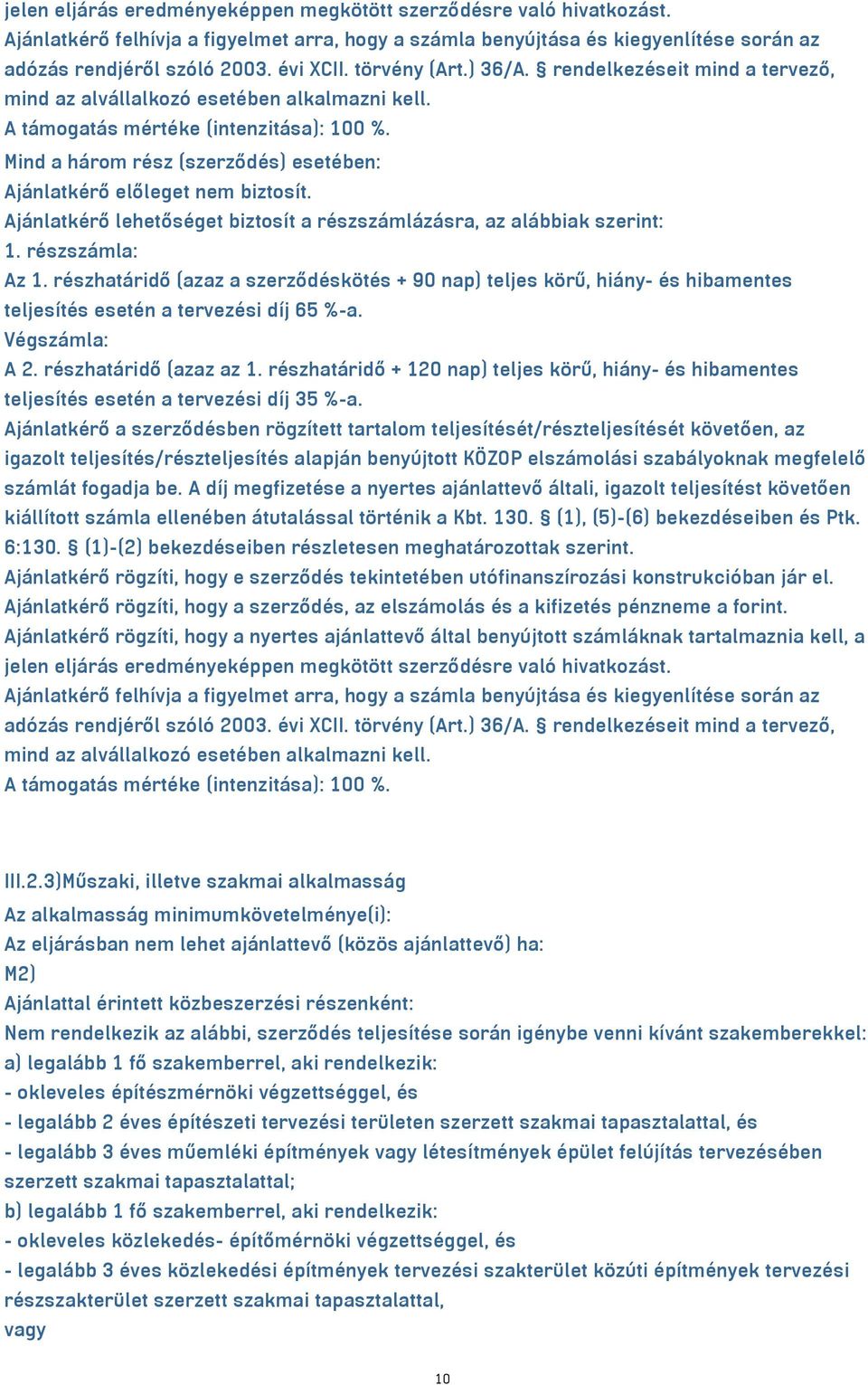 Ajánlatkérő lehetőséget biztosít a részszámlázásra, az alábbiak szerint: 1. részszámla: Az 1.