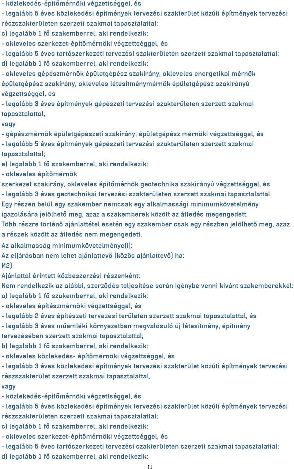 szakemberrel, aki rendelkezik: - okleveles gépészmérnök épületgépész szakirány, okleveles energetikai mérnök épületgépész szakirány, okleveles létesítménymérnök épületgépész szakirányú végzettséggel,