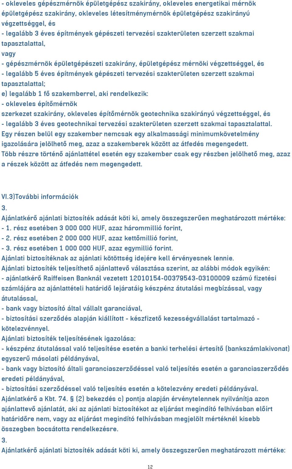 gépészeti tervezési szakterületen szerzett szakmai tapasztalattal; e) legalább 1 fő szakemberrel, aki rendelkezik: - okleveles építőmérnök szerkezet szakirány, okleveles építőmérnök geotechnika