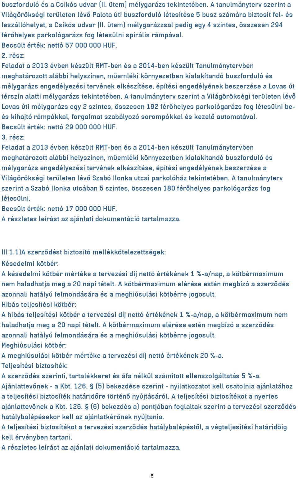 ütem) mélygarázzsal pedig egy 4 szintes, összesen 29