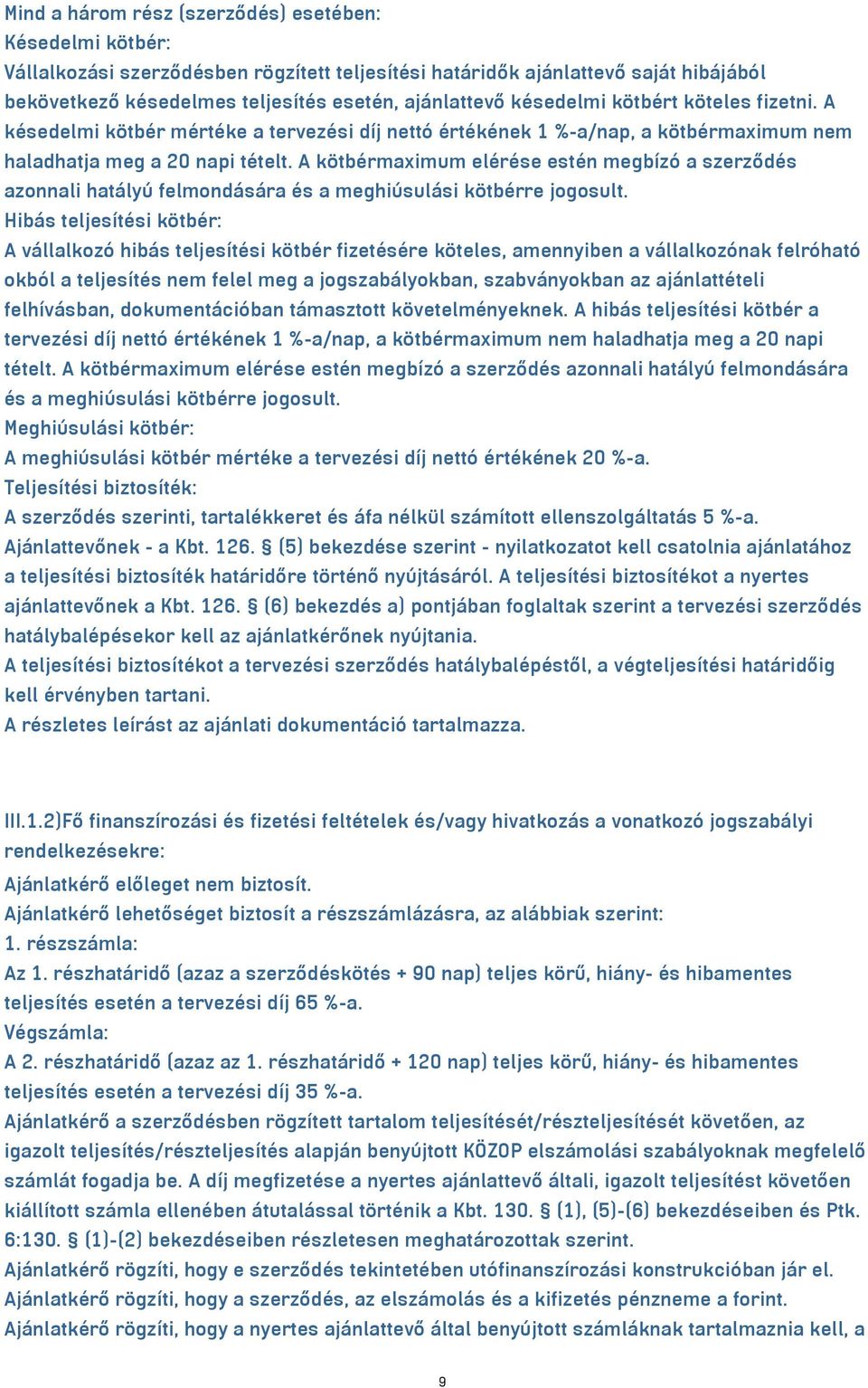 A kötbérmaximum elérése estén megbízó a szerződés azonnali hatályú felmondására és a meghiúsulási kötbérre jogosult.
