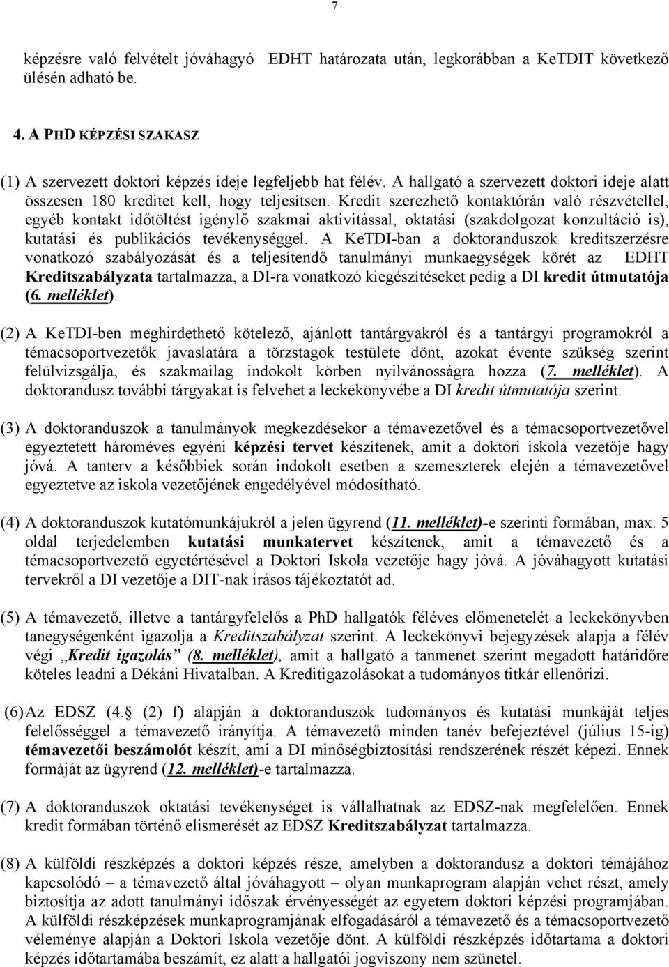 Kredit szerezhető kontaktórán való részvétellel, egyéb kontakt időtöltést igénylő szakmai aktivitással, oktatási (szakdolgozat konzultáció is), kutatási és publikációs tevékenységgel.