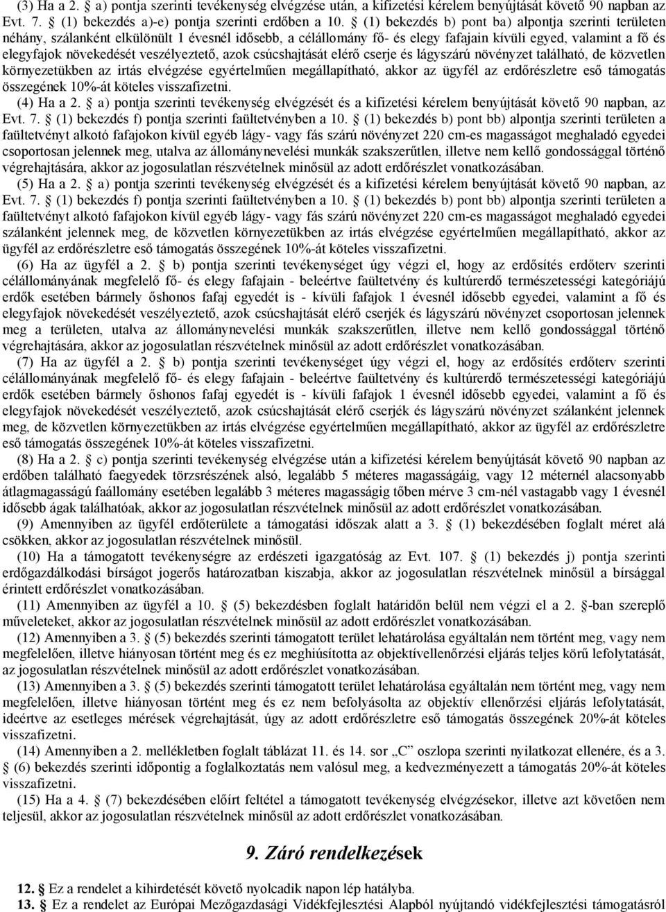 veszélyeztető, azok csúcshajtását elérő cserje és lágyszárú növényzet található, de közvetlen környezetükben az irtás elvégzése egyértelműen megállapítható, akkor az ügyfél az erdőrészletre eső