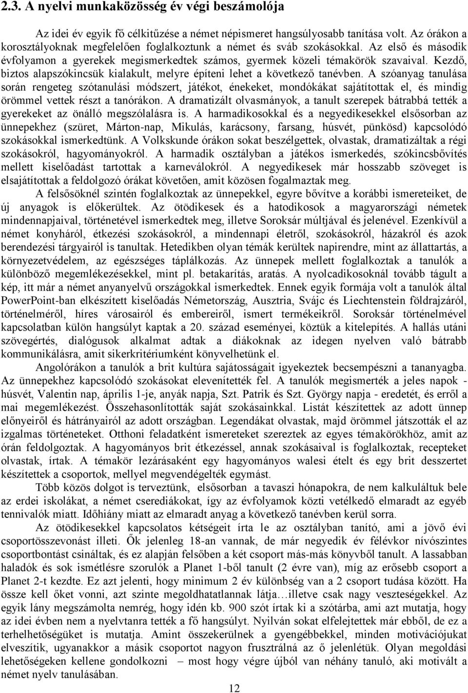Kezdő, biztos alapszókincsük kialakult, melyre építeni lehet a következő tanévben.