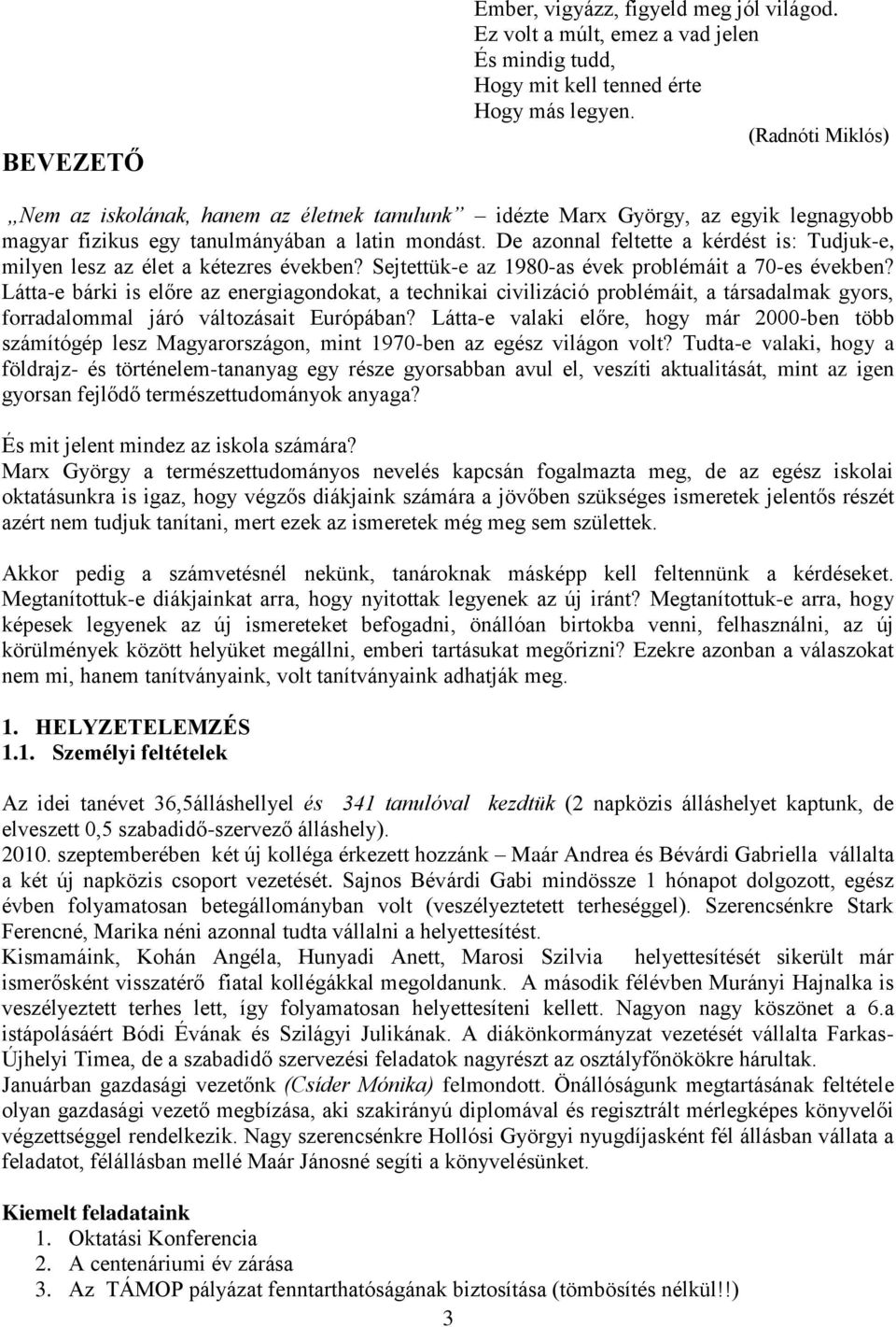 De azonnal feltette a kérdést is: Tudjuk-e, milyen lesz az élet a kétezres években? Sejtettük-e az 1980-as évek problémáit a 70-es években?