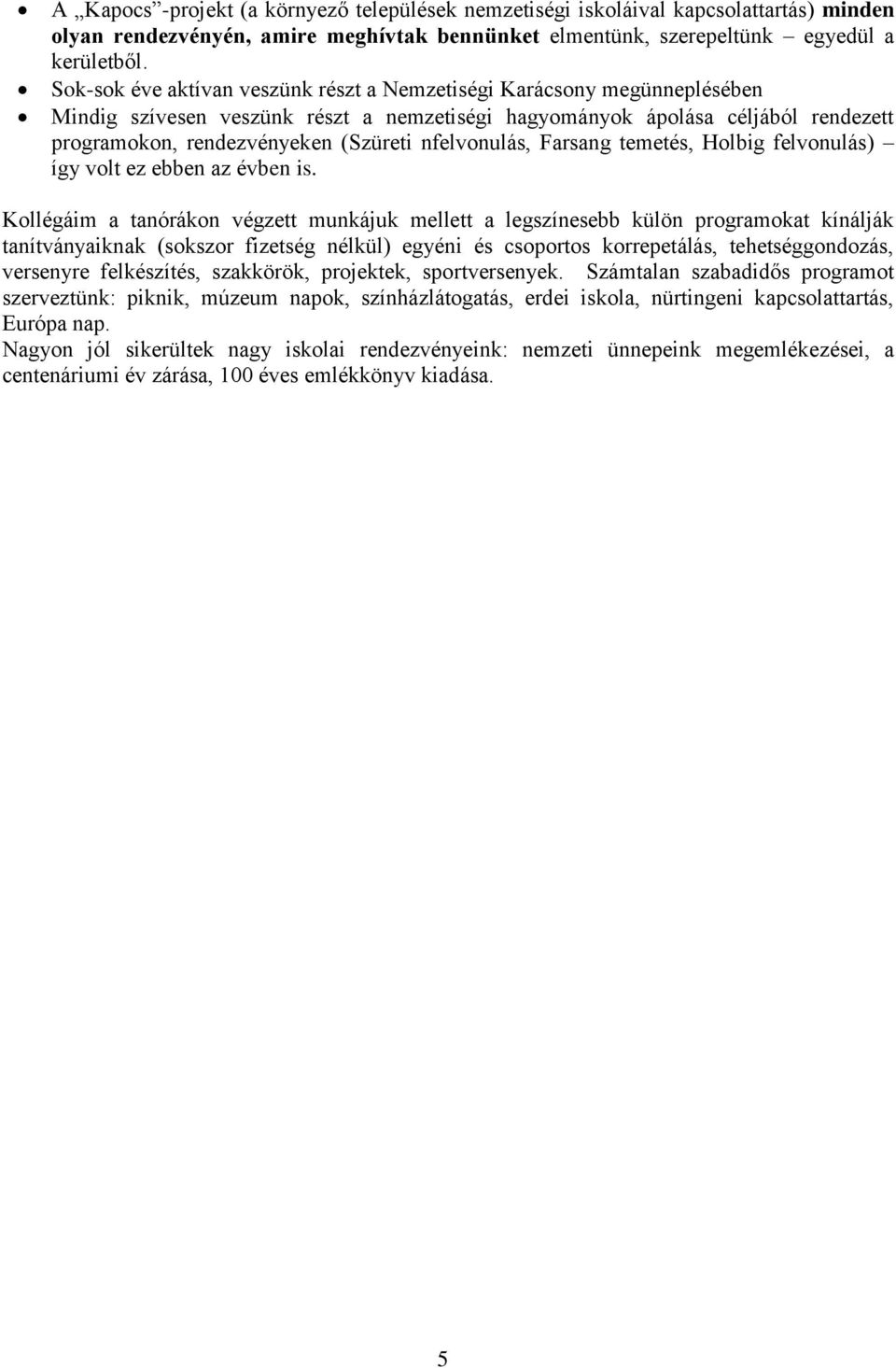 nfelvonulás, Farsang temetés, Holbig felvonulás) így volt ez ebben az évben is.