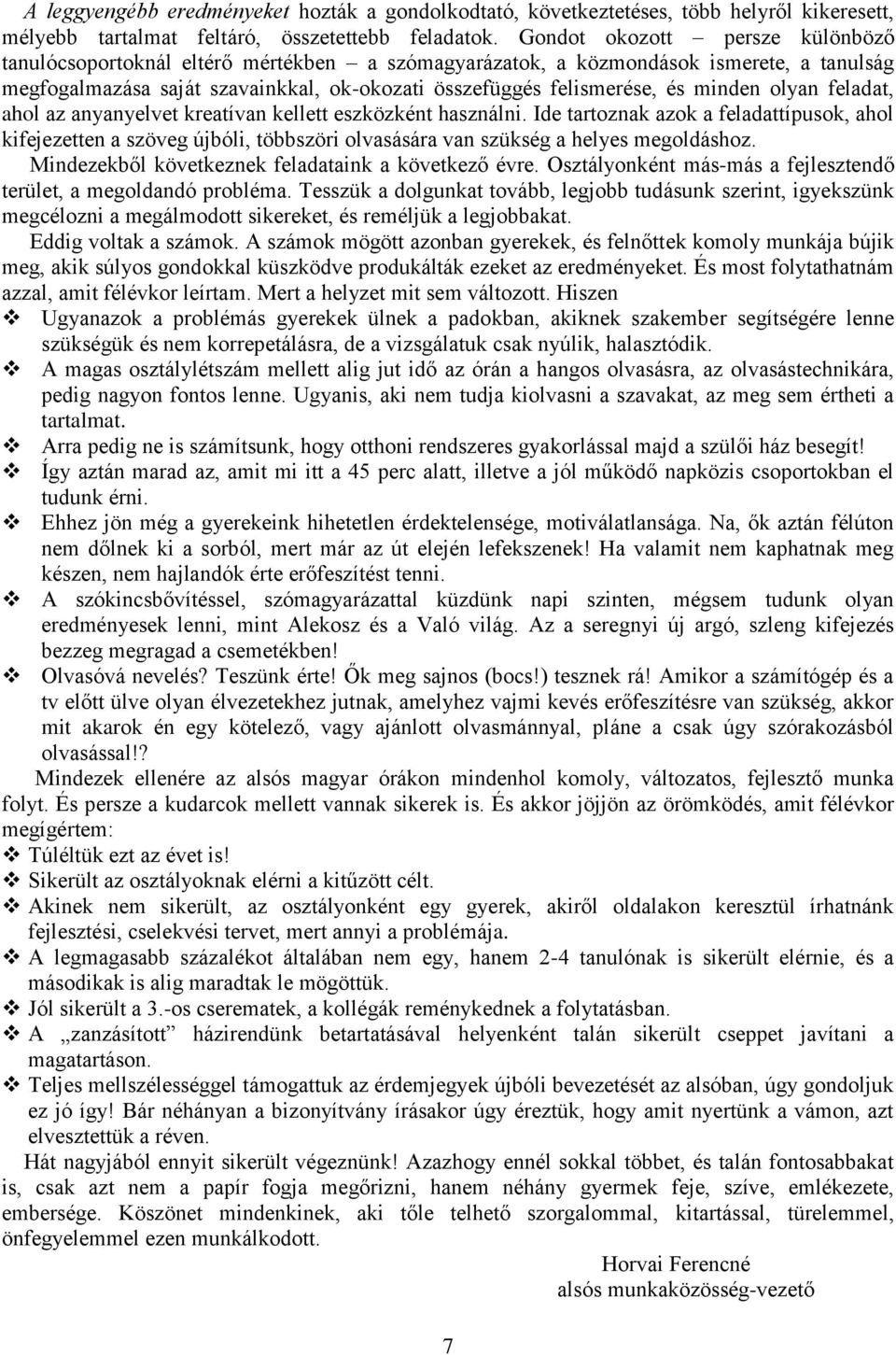 minden olyan feladat, ahol az anyanyelvet kreatívan kellett eszközként használni.