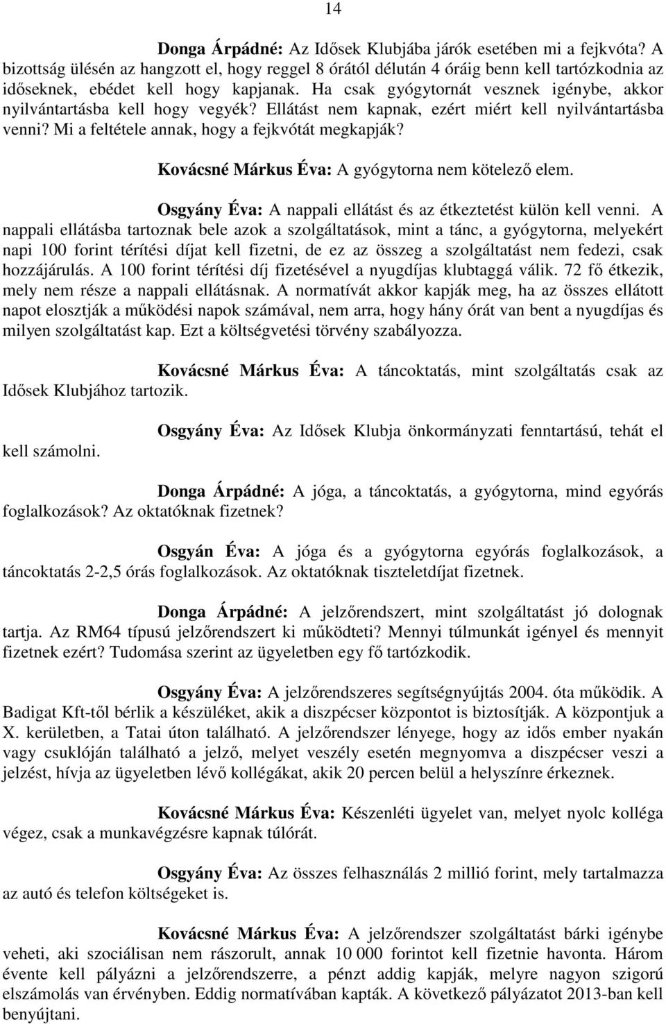 Ha csak gyógytornát vesznek igénybe, akkor nyilvántartásba kell hogy vegyék? Ellátást nem kapnak, ezért miért kell nyilvántartásba venni? Mi a feltétele annak, hogy a fejkvótát megkapják?