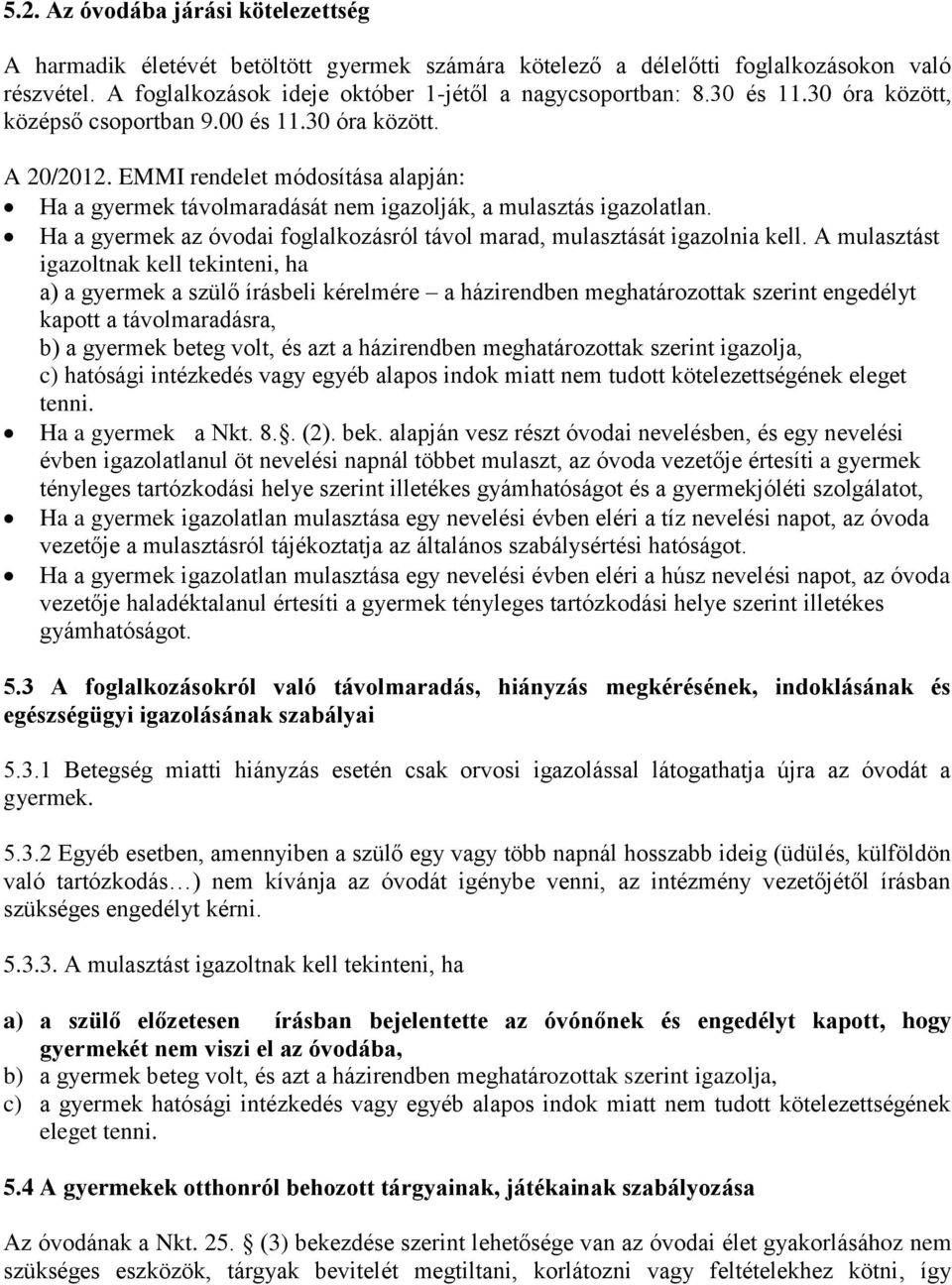 Ha a gyermek az óvodai foglalkozásról távol marad, mulasztását igazolnia kell.