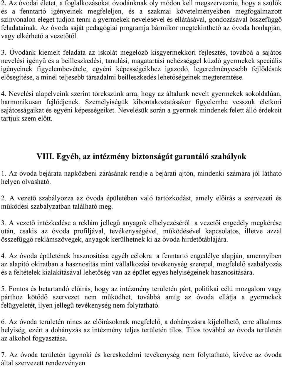Óvodánk kiemelt feladata az iskolát megelőző kisgyermekkori fejlesztés, továbbá a sajátos nevelési igényű és a beilleszkedési, tanulási, magatartási nehézséggel küzdő gyermekek speciális igényeinek